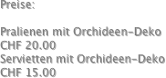 Preise:

Pralienen mit Orchideen-Deko
CHF 20.00
Servietten mit Orchideen-Deko
CHF 15.00