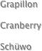 Grapillon

Cranberry

Schüwo