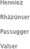 Henniez

Rhäzünser

Passugger

Valser